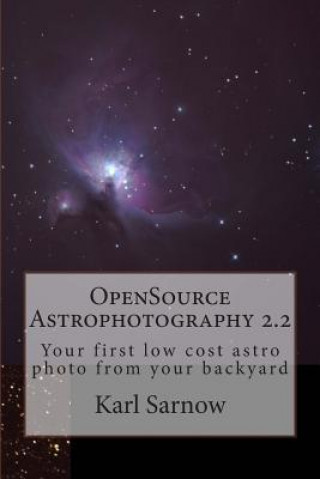 Carte OpenSource Astrophotography 2.2: Your first low cost astro photo from your backyard Karl Sarnow
