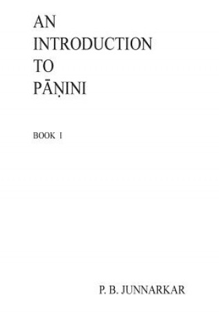 Book An Introduction to Panini: Sanskrit Grammar Prof P B Junnarkar