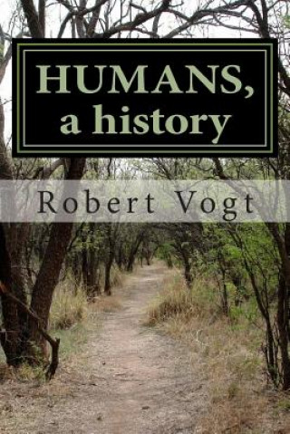 Knjiga Humans, a history: Ancestral footsteps leading to European Americans Robert L Vogt