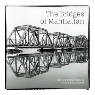 Book The Bridges of Manhattan: Project & Photography by Philippe Bouclainville Philippe Bouclainville