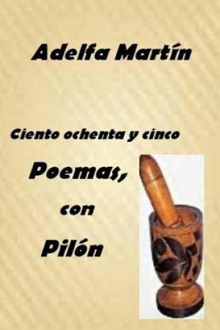 Carte Ciento ochenta y cinco poemas, con pilon: Poesia social Adelfa Martin Hernandez