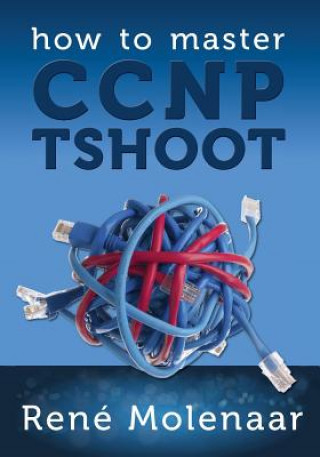 Книга How to Master CCNP TSHOOT Rene Molenaar