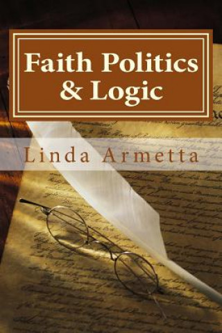 Knjiga Faith Politics & Logic Linda Armetta