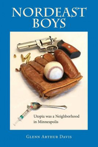 Kniha Nordeast Boys: Utopia was a Neighborhood in Minneapolis Glenn Arthur Davis