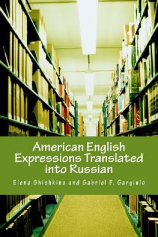 Kniha American English Expressions Translated Into Russian Elena Shishkina