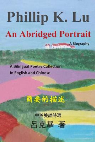 Carte An Abridged Portrait: A Biography Dr Phillip K Lu
