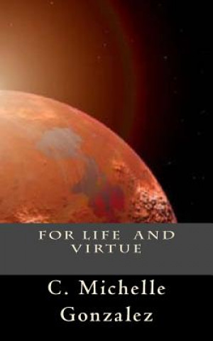 Książka For Life and Virtue: Print Edition (Includes Bonus Features) C Michelle Gonzalez