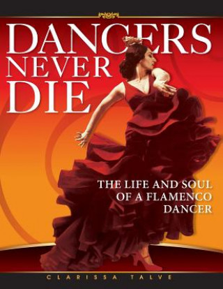 Buch Dancers Never Die: The Life and Soul of a Flamenco Dancer Clarissa Talve