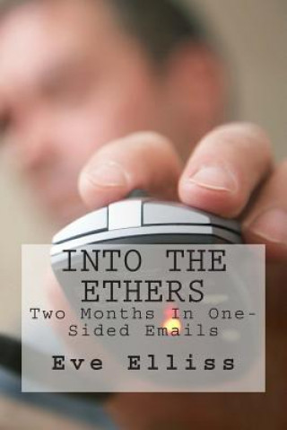 Book Into The Ethers: Two Months In One-Sided Emails Eve Elliss