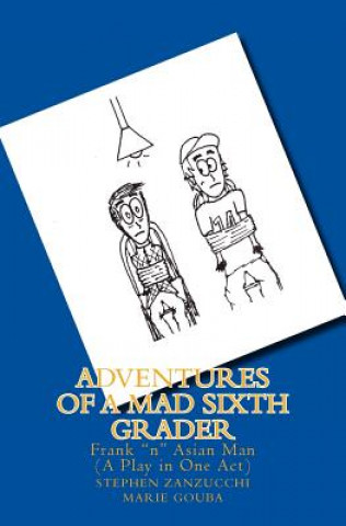 Book Adventures of a Mad Sixth Grader: Frank "n" Asian Man (The Play) Stephen Zanzucchi