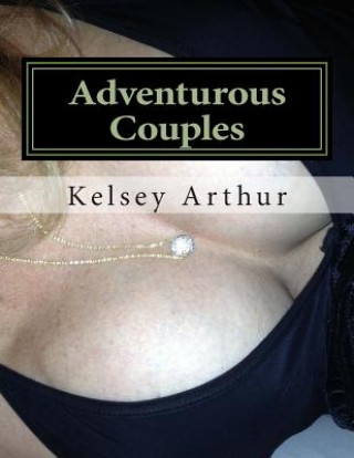 Książka Adventurous Couples: Gangbangs Anytime Kelsey Arthur