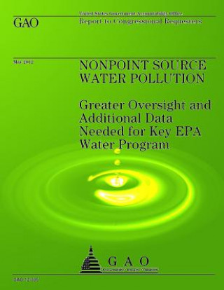 Kniha Nonpoint Source Water Pollution: Greater Oversight and Additional Data Needed for Key EPA Water Program Us Government Accountability Office