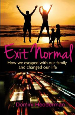 Kniha Exit Normal: How We Escaped With Our Family and Changed Our Life Domini Hedderman