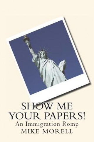 Carte Show me Your Papers!: An Immigration Romp Mike Morell