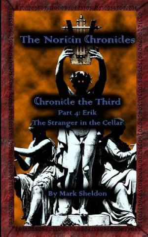 Книга Erik: The Stranger in the Cellar: The Noricin Chronicles: Chronicle the Third Part 4 Mark Sheldon