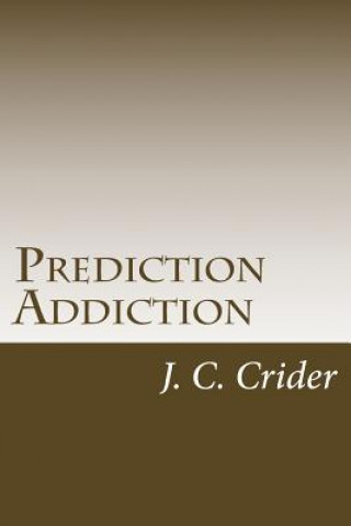 Kniha Prediction Addiction: My struggle with drugs told through prose poetry J C Crider