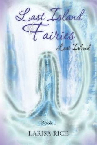 Carte Last Island of Fairies: Lost Island Mrs Larisa Rice