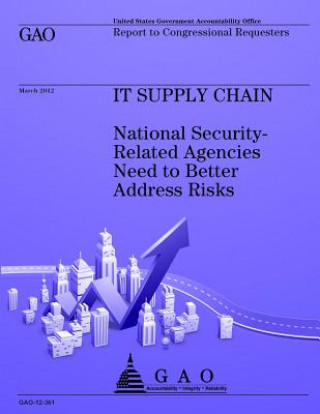 Kniha Its Supply Chain: National Security-Related Agencies Need to Better Address Risks Us Government Accountability Office