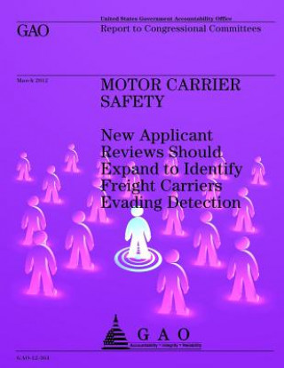 Kniha Motor Carrier Safety: New Applicant Reviews Should Expand to Identify Freight Carriers Evading Detection Us Government Accountability Office