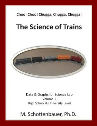 Kniha Choo! Choo! Chugga, Chugga, Chugga! The Science of Trains: Data & Graphs for Science Lab M Schottenbauer