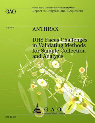 Książka Anthrax: DHS Faces Challenges in Validating Methods for Sample Collection and Analysis Us Government Accountability Office