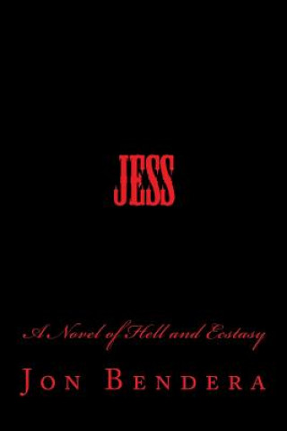 Carte Jess: A Novel of Hell and Ecstasy Jon Bendera
