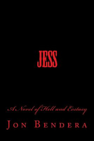 Könyv Jess: A Novel of Hell and Ecstasy Jon Bendera