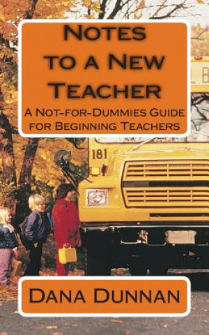 Kniha Notes to a New Teacher: A Not-for-Dummies Guide for Beginning Teachers Dana Dunnan