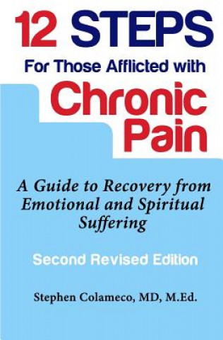 Kniha Twelve Steps for Those Afflicted with Chronic Pain: A Guide to Recovery from Emotional and Spiritual Suffering Stephen Colameco