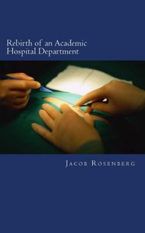 Kniha Rebirth of an Academic Hospital Department: Experiences from the First Year Jacob Rosenberg MD