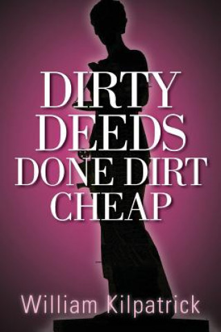 Livre Dirty Deeds Done Dirt Cheap William Kilpatrick