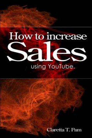 Kniha How to increase sales using YouTube. Claretta T Pam