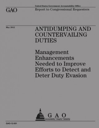 Kniha Antidumping and Countervailing Duties: Management Enhancements Needed to Improve Us Government Accountability Office