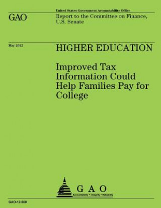 Kniha Higher Education: Improved Tax Information Could Help Families Pay for College Us Government Accountability Office