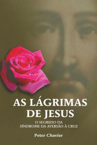 Könyv As Lágrimas de Jesus-O Segredo da Síndrome da Avers?o ? Cruz Peter Chavier