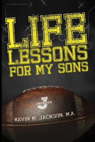 Könyv Life Lessons For My Sons Kevin M Jackson M a