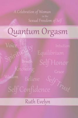 Βιβλίο Quantum Orgasm: Celebration of Woman in the Sexual Freedom of Self Ruth Evelyn