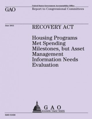 Книга Recovery Act: Housing Programs Met Spending Milestones, but Asset Management Information Needs Evaluation Us Government Accountability Office