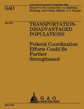 Carte Transportation-Disadvantaged Populations: Federal Coordination Efforts Could Be Further Strengthened Us Government Accountability Office