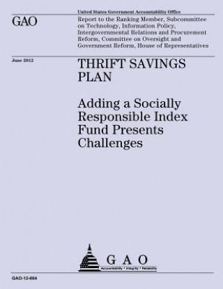 Kniha Thrift Savings Plan: Adding a Socially Responsible Index Fund Presents Challenges Us Government Accountability Office