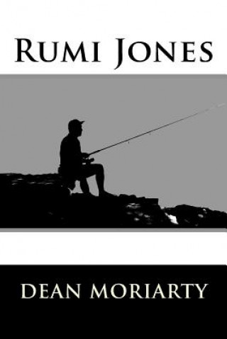 Kniha Rumi Jones: Short Stories Dean Moriarty