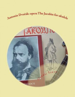 Книга Antonin Dvorak: opera The Jacobin for ukulele Ondrej Sarek