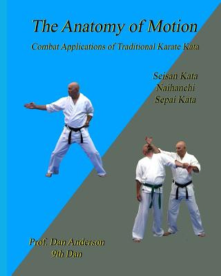 Книга The Anatomy Of Motion: Combat Applications of Traditional Karate Kata Dan Anderson