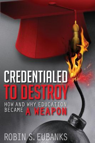 Buch Credentialed to Destroy: How and Why Education Became a Weapon Robin S Eubanks