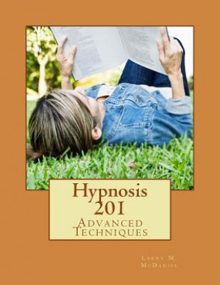 Kniha Hypnosis 201: Advanced Techniques Larry M McDaniel