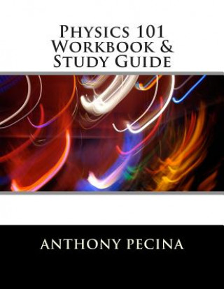 Book Physics 101 Workbook & Study Guide Anthony Pecina