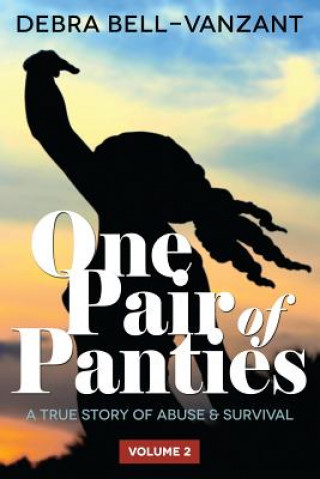 Книга One Pair of Panties The Revised Book - Series 2 Vol 2: A True Story of Abuse & Survival Debra Bell Vanzant