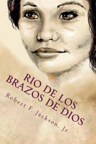 Buch Rio de los Brazos de Dios: River of the Arms of God Robert F Jackson Jr