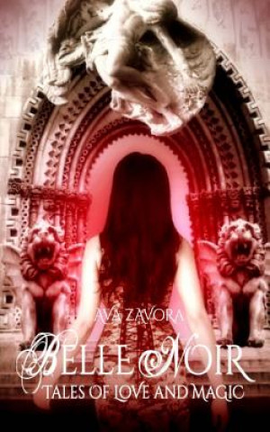 Книга Belle Noir: Tales of Love and Magic Ava Zavora