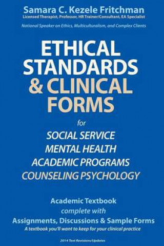 Kniha Ethical Standards & Clinical Forms: for Social Service, Mental Professionals, and Academic Programs Samara C Kezele Fritchman